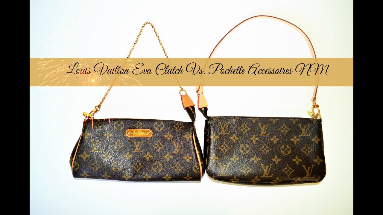 Louis Vuitton Eva Clutch Vs. Pochette Accessoires NM