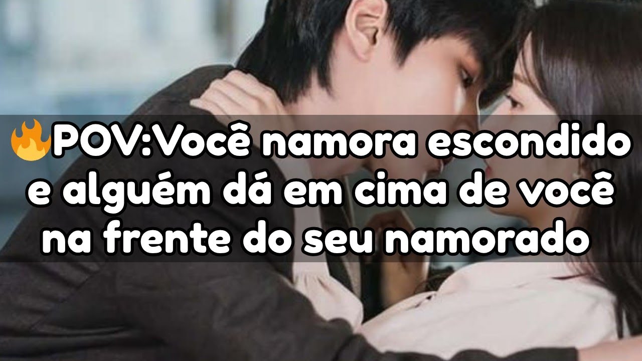 🔥Você namora escondido e alguém dá em cima de você na frente do seu namorado ❤️ (crie sua história)