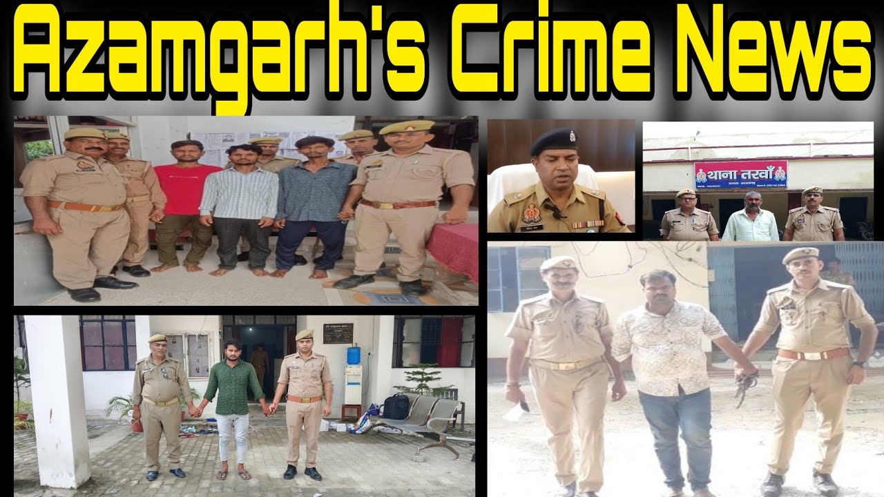 Azamgarh crime news: Deogaon, Tarwa, Jahanaganj, Mehnajpur से की गई गिरफ्तारी की खबर फटाफट अंदाज में