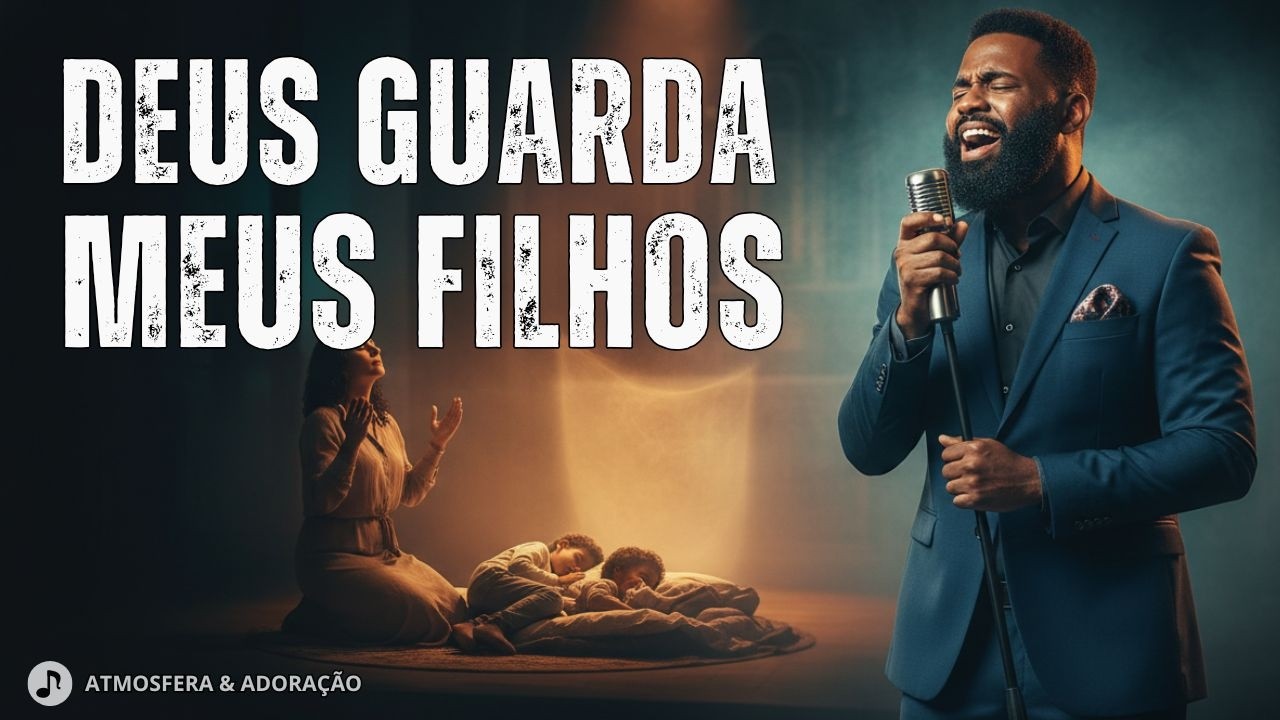 DEUS, GUARDA MEUS FILHOS E NETOS 🙏 Oração Cantada de Proteção