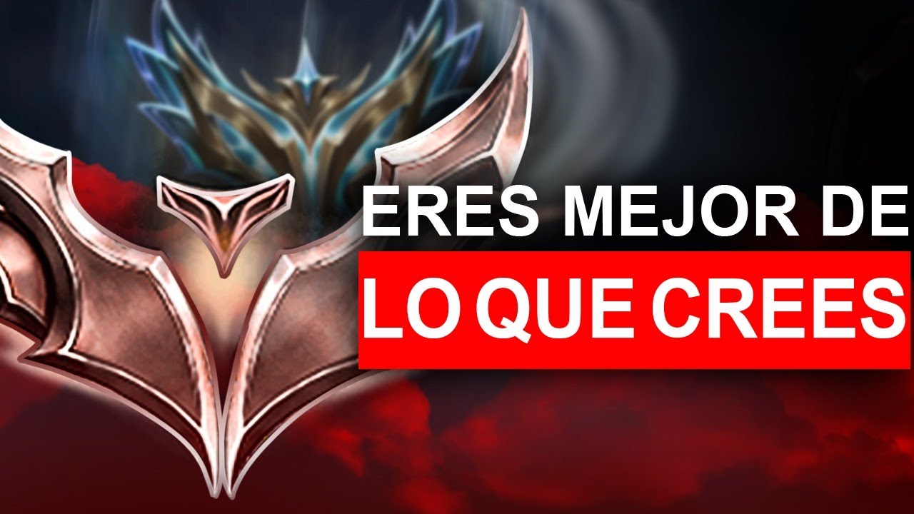 Eres MEJOR de lo que PIENSAS... League of legends