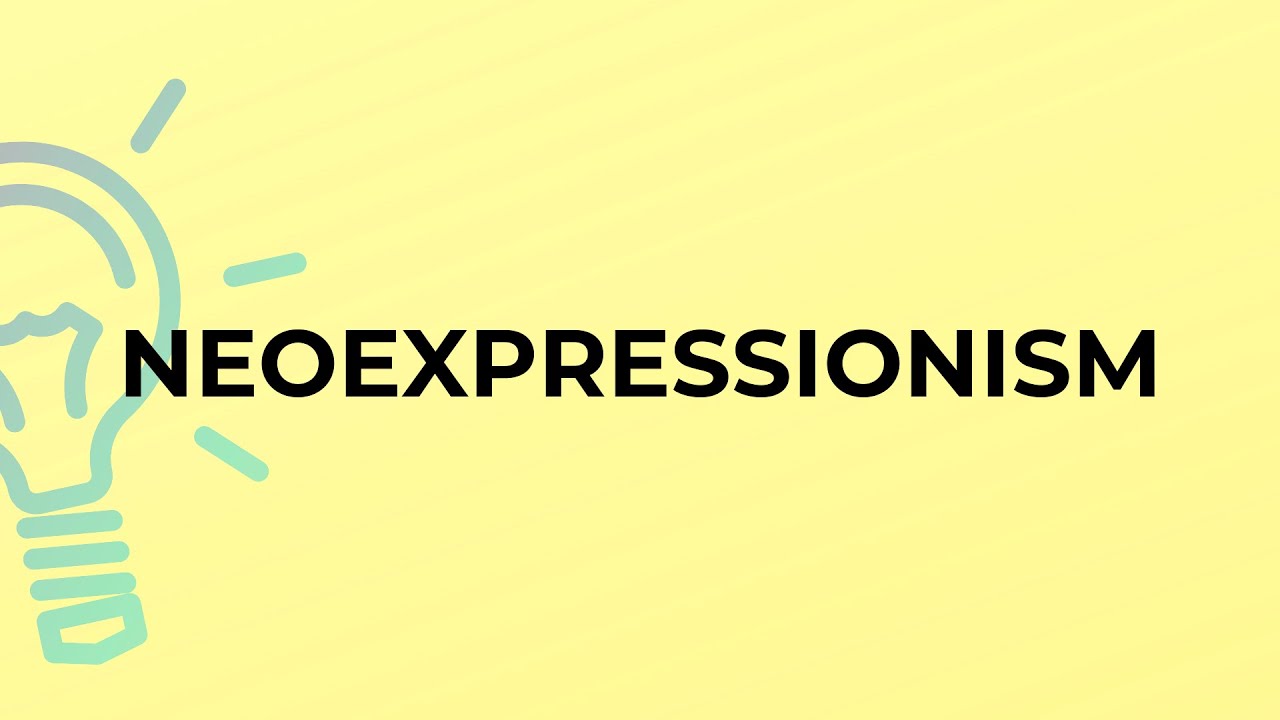 What is the meaning of the word NEOEXPRESSIONISM?