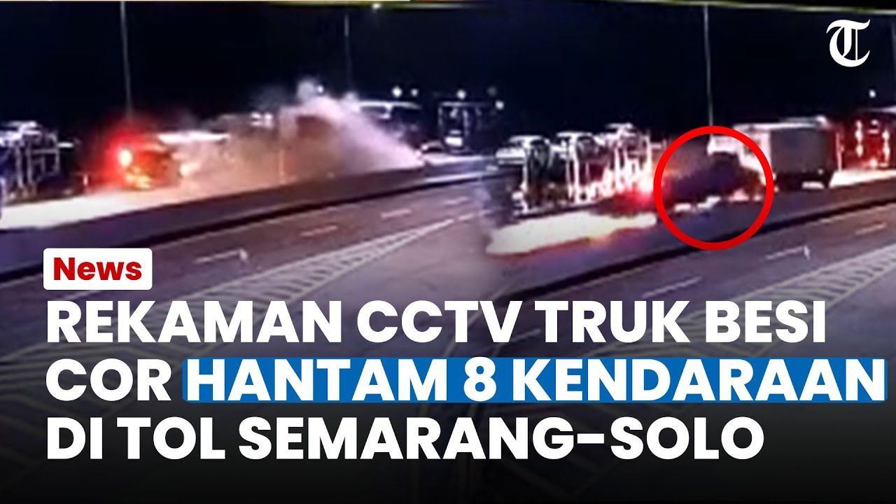 Rekaman CCTV Laka Maut Tol Semarang-Solo, Truk Besi Cor Terlihat Hilang Kendali Hantam 8 Kendaraan