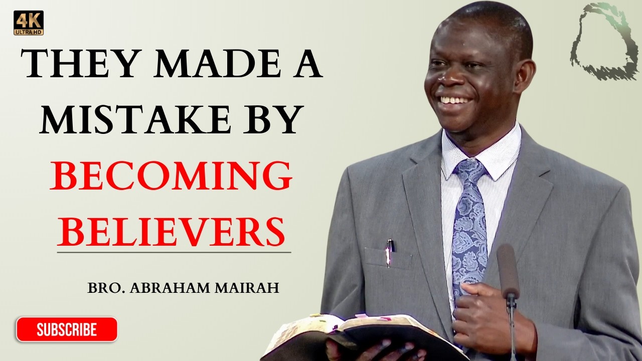 They Made a Mistake by Becoming Believers - Bro. Abraham Mairah