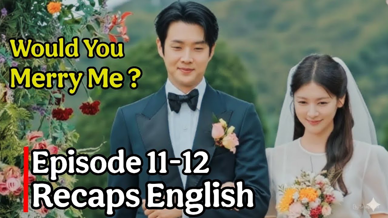 Would You Marry Me?' Explained - Ep 11-12  in English