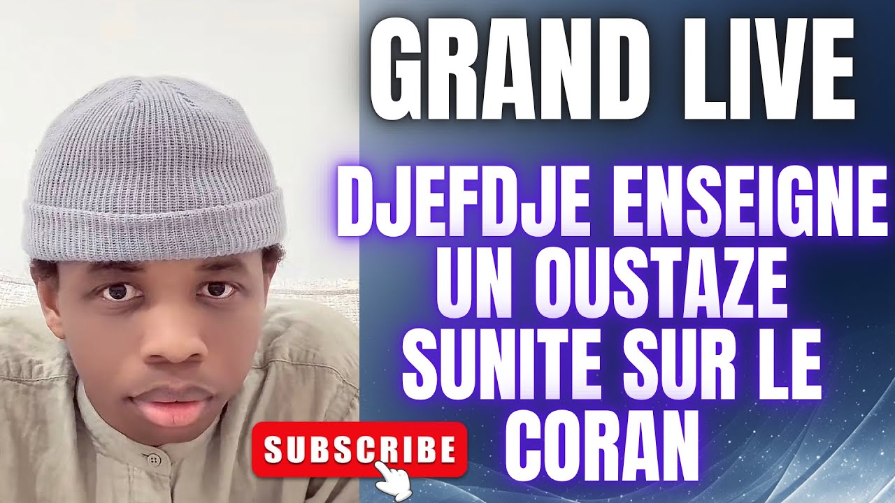 QUI A RAISON? DJEFDJE CORANISTE VS OUSTAZE ENSEIGNEMENT (SUNNITE) 