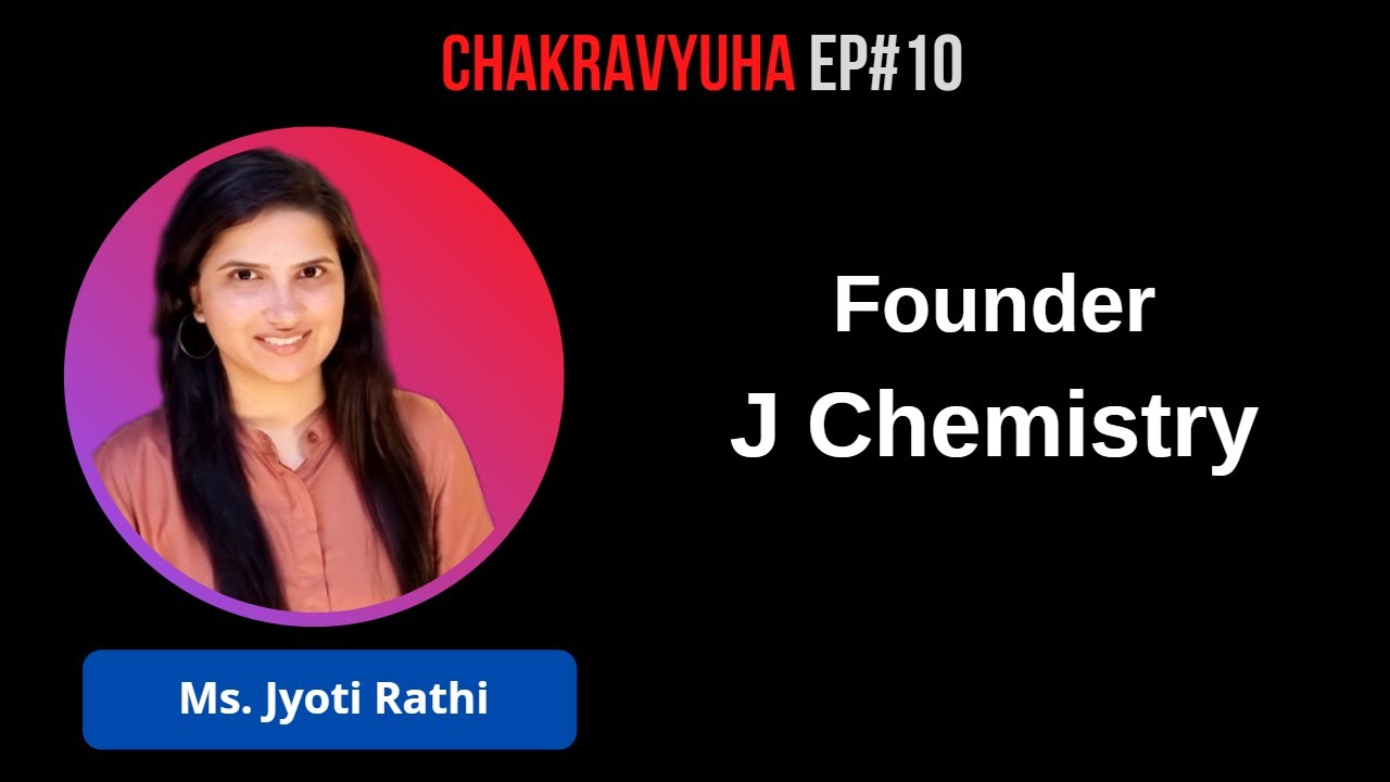 Founder, J Chemistry I  Episode 10 I Chakravyuha I Ms. Jyoti Rathi I