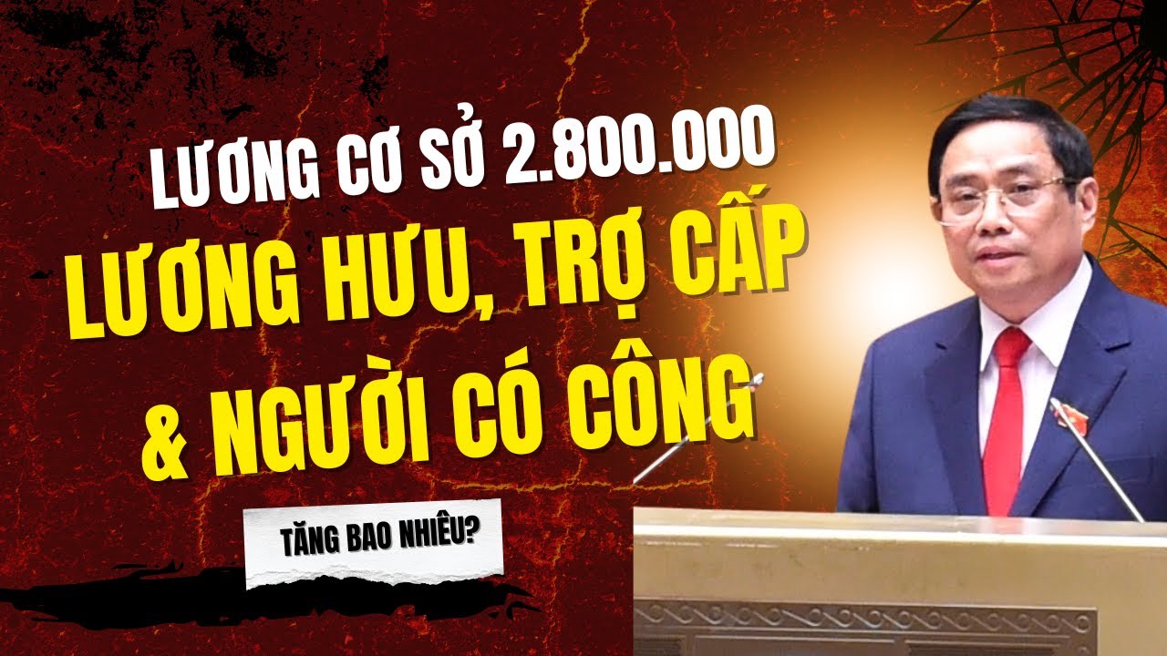 Lương Cơ Sở Tăng 2.800.000 – Lương Hưu, Trợ Cấp & Người Có Công Sẽ Tăng Bao Nhiêu?