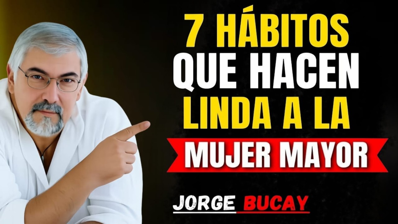 7 Hábitos Que Hacen a las Mujeres Mayores IRRESISTIBLES | Jorge Bucay