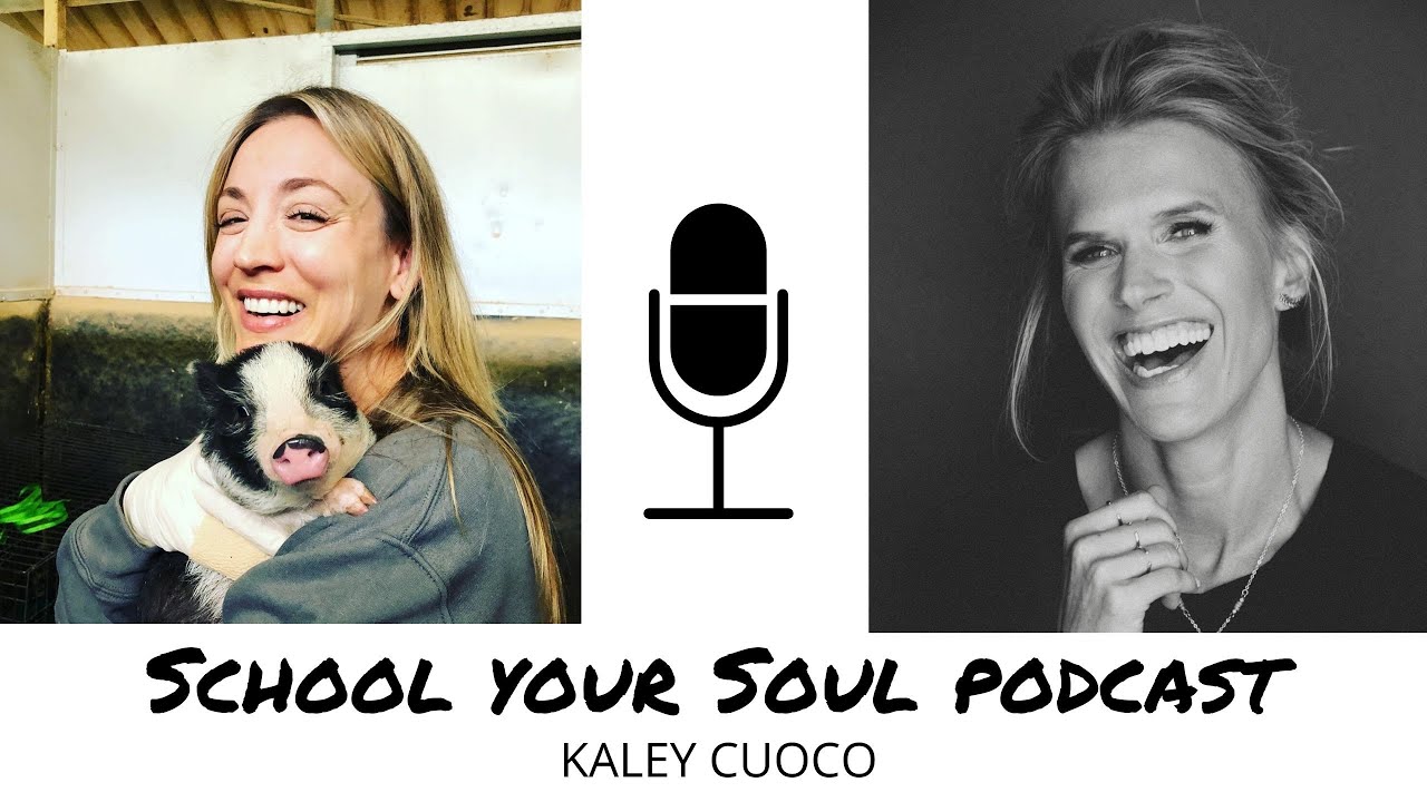 KALEY CUOCO: Laughter, Loyalty & Love - School Your Soul Podcast