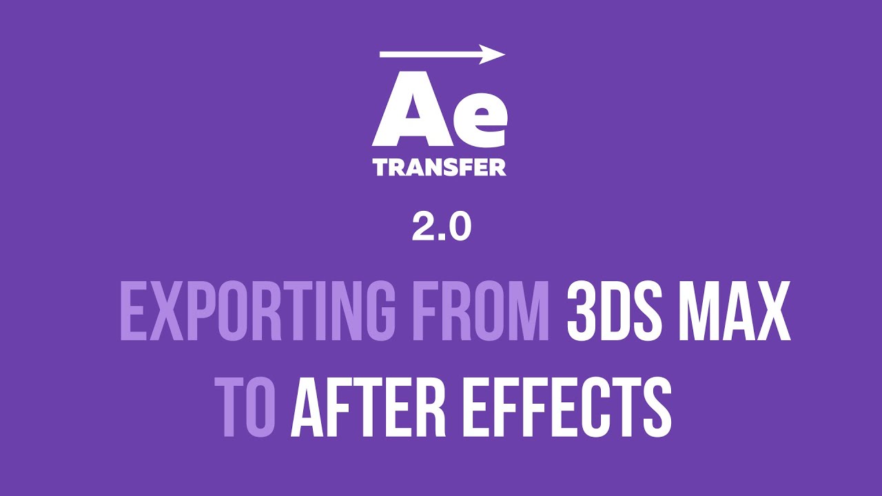 AE Transfer 2.0. Part 2. Exporting from 3ds Max to After Effects.