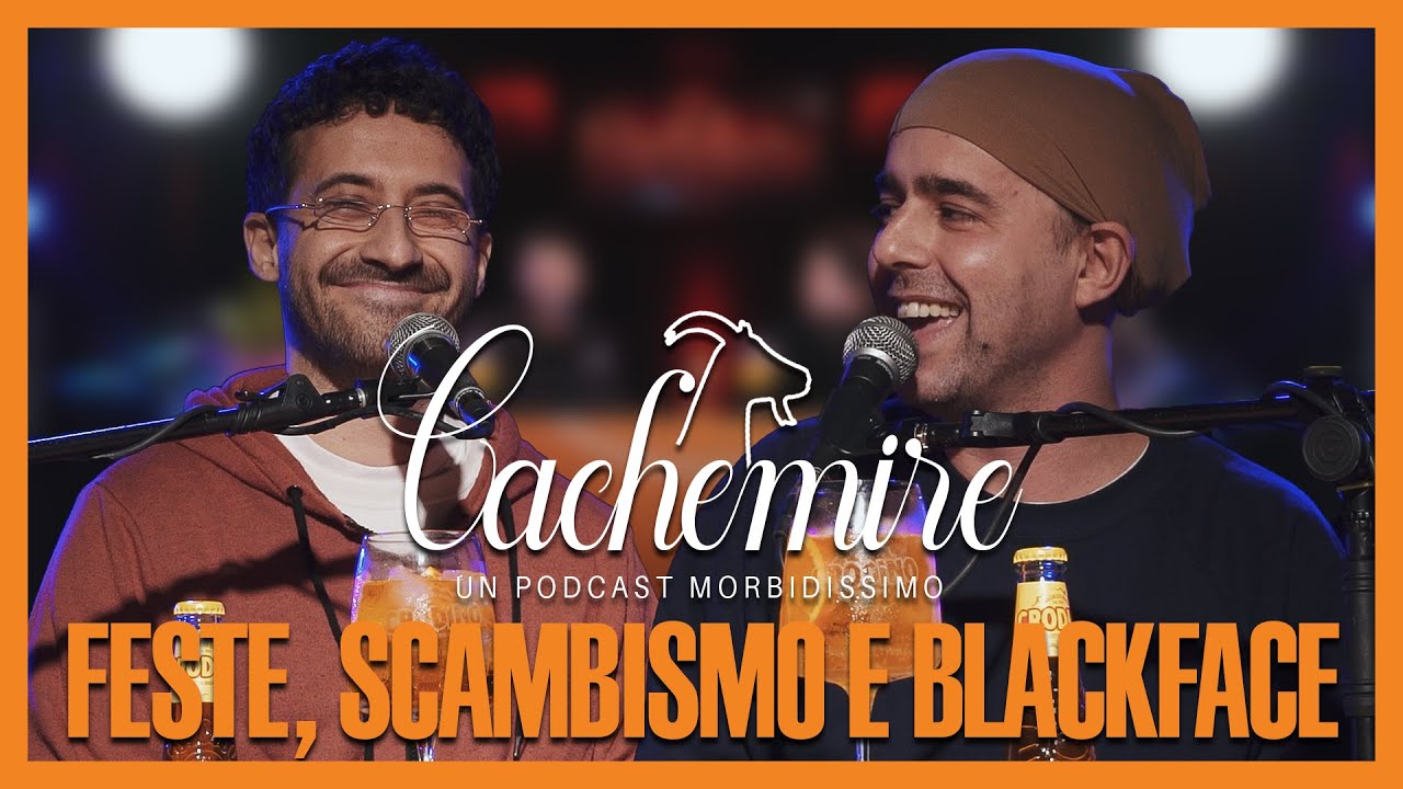 Cachemire Podcast S3 - Episodio 11: Feste, Scambismo e Blackface