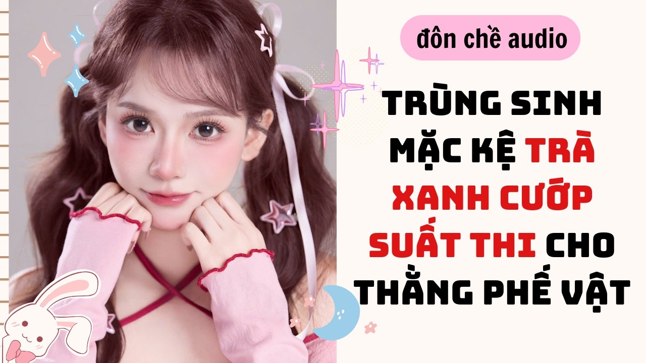 Drawing in Ipad & Full audio| TRÙNG SINH MẶC KỆ TRÀ XANH CƯỚP SUẤT THI CHO TÊN PHẾ VẬT| Truyen Audio