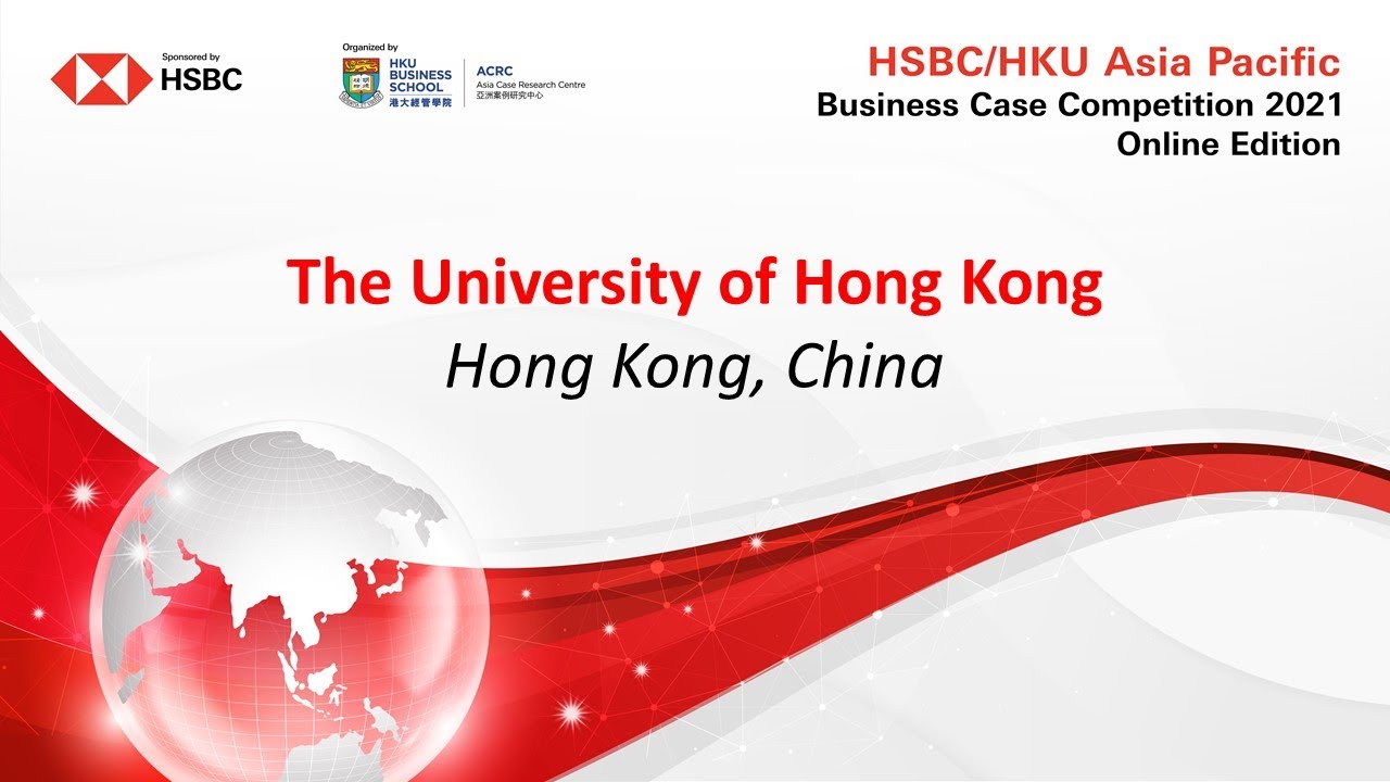 2021 HSBC/HKU ASP Business Case Competition Round 1 - The University of Hong Kong