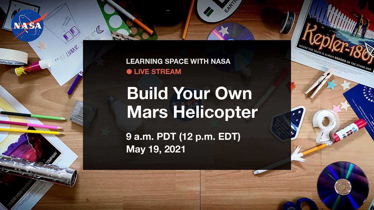 Learning Space With NASA Live Stream – Build Your Own Mars Helicopter