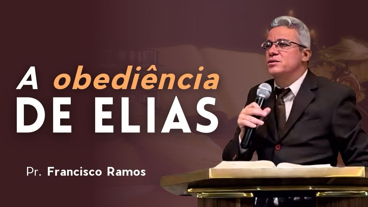 A OBEDIÊNCIA DE ELIAS | Pr. Francisco Ramos