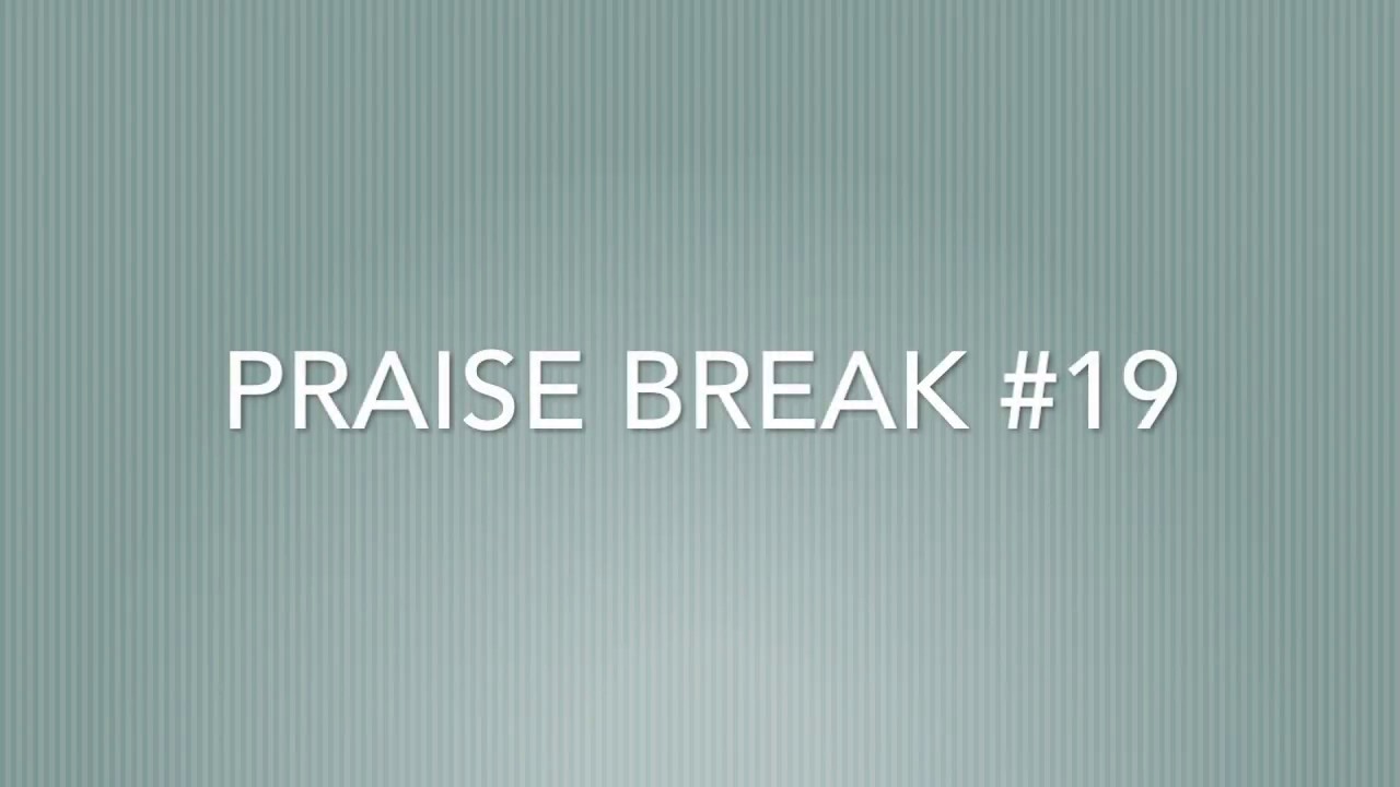 Praise Break #19