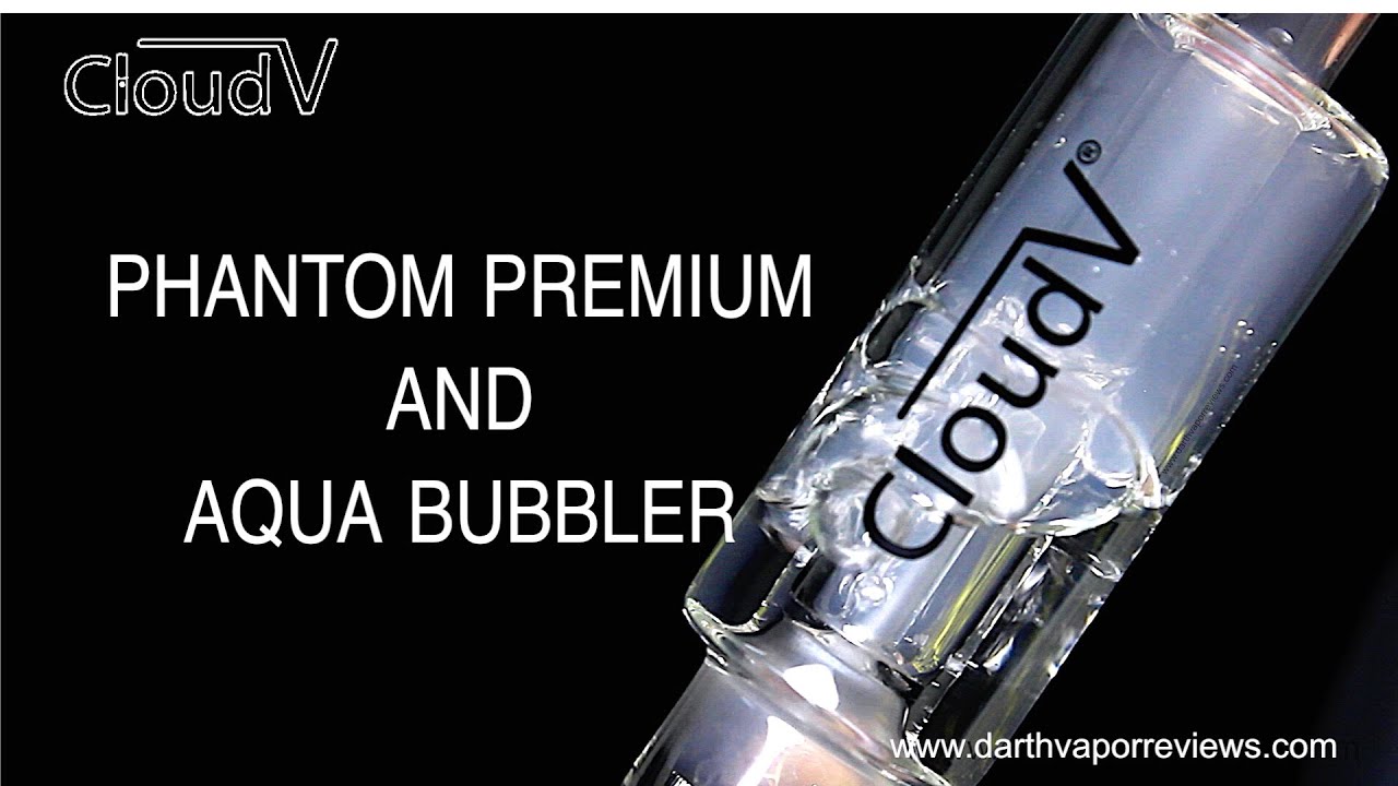 Cloud V: Phantom Premium Vaporizer and Aqua Bubbler Review