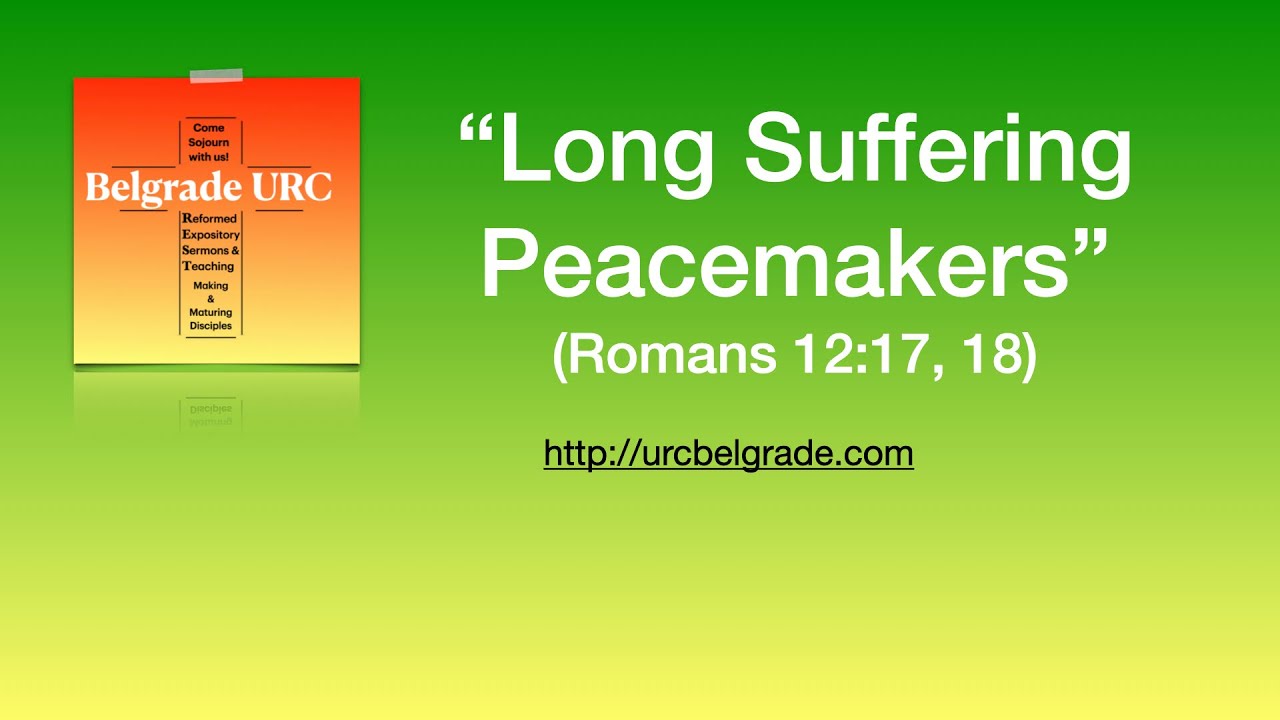 Long-Suffering Peacemakers (Romans 12:17-18)