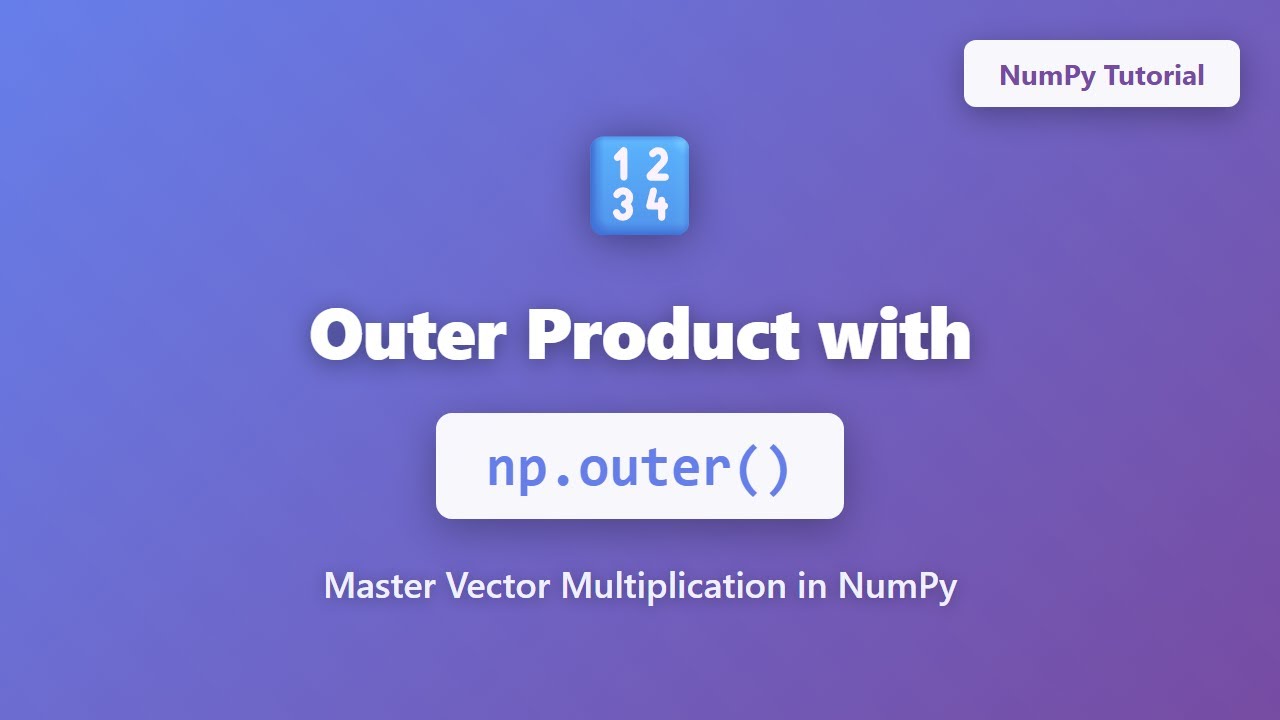 Outer Product with np.outer() | NumPy Linear Algebra Tutorial for Beginners