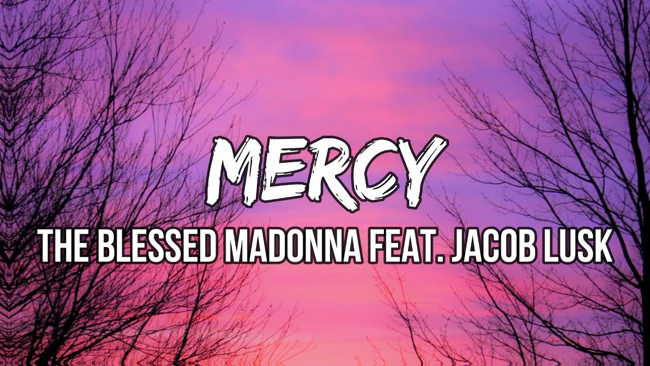 The Blessed Madonna - Mercy (Lyrics) feat. Jacob Lusk | Now that I am begging on my knees