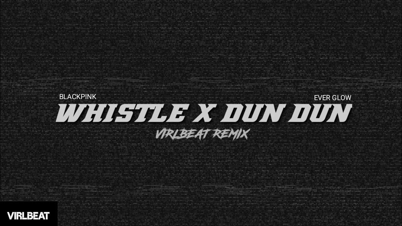 Whistle x Dun Dun - BLACKPINK, EVERGLOW || Rap part (Virlbeat Remix)