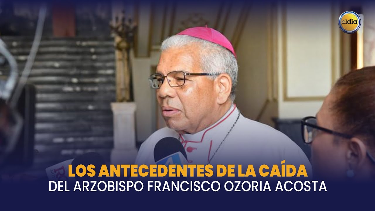 Los antecedentes de la caída del arzobispo Francisco Ozoria Acosta