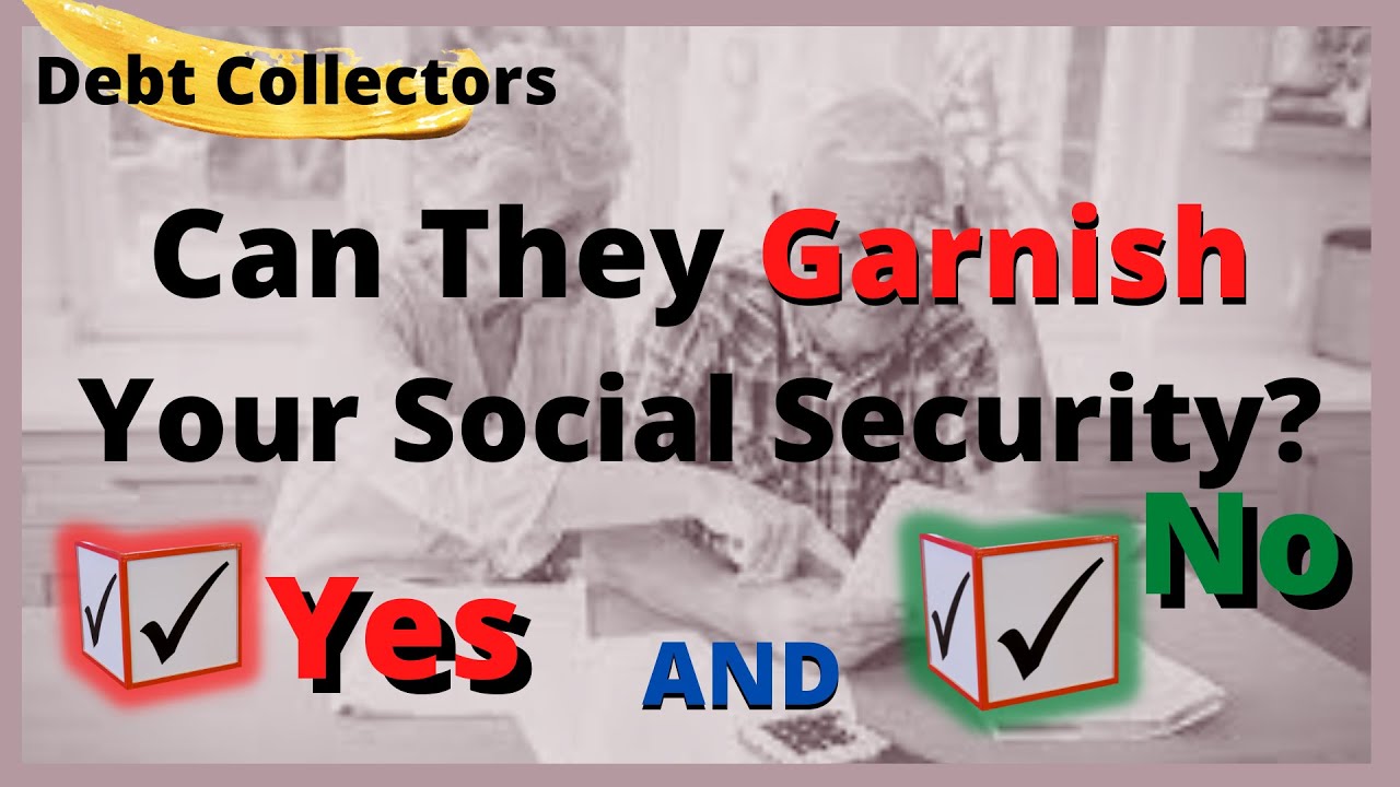 Can Social Security Be Garnished? Can Debt Collectors Garnish Your Social Security Benefits?