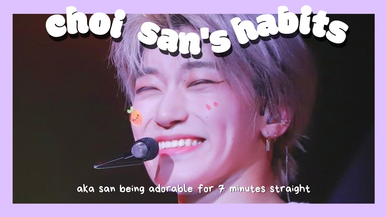 choi san's habits (aka san being adorable for 7 minutes straight)