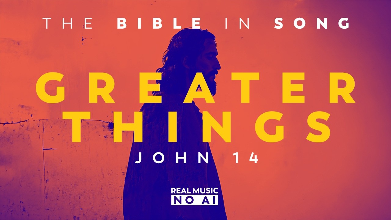 John 14 - Greater Things || Bible in Song || Real Music &ndash; NO AI! || #99