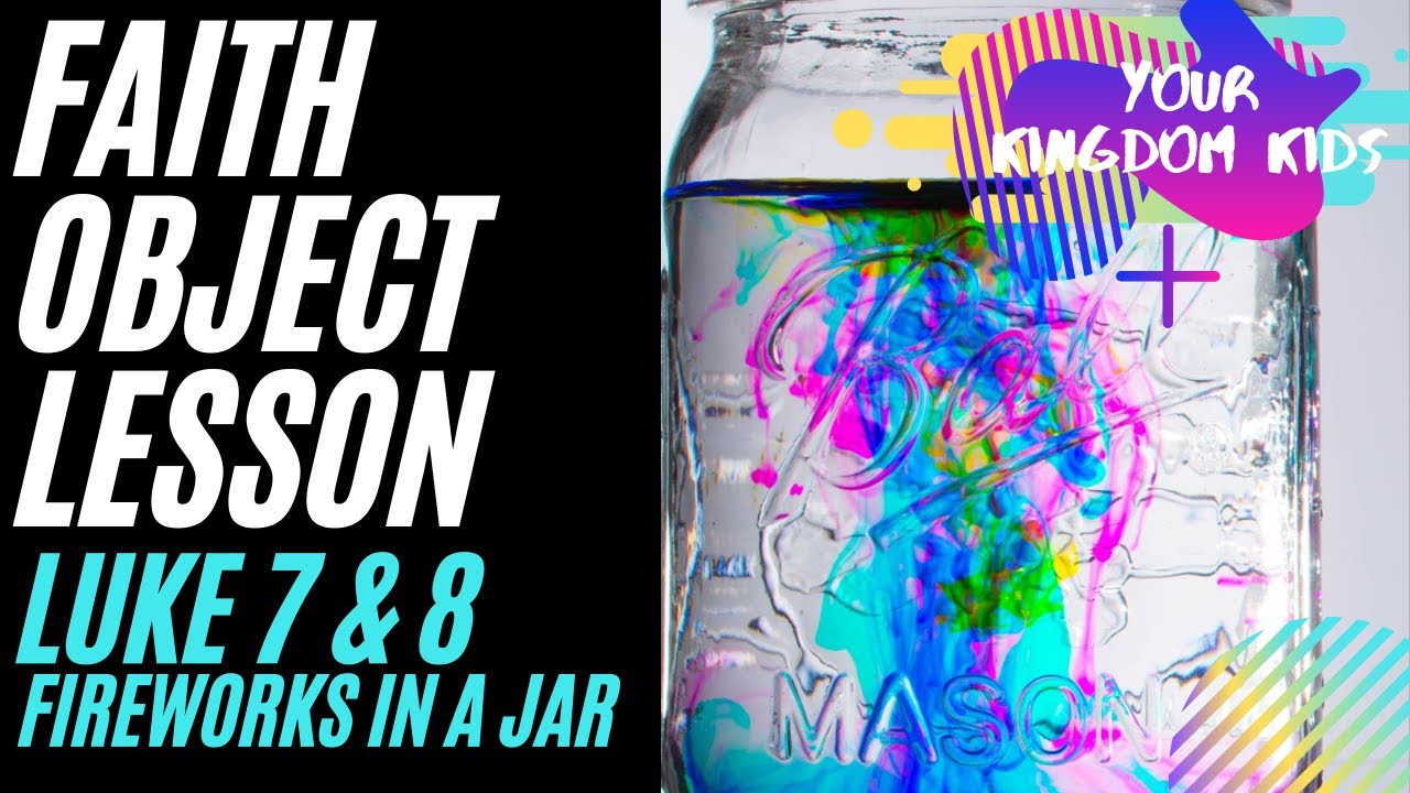 Object Lesson on Faith for kids + how to make Fireworks in a Jar + Luke 7 and Luke 8