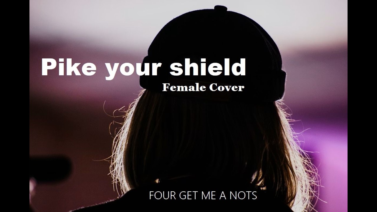 FOUR GET ME A NOTS - Pike your shield(Female Vocal Cover)