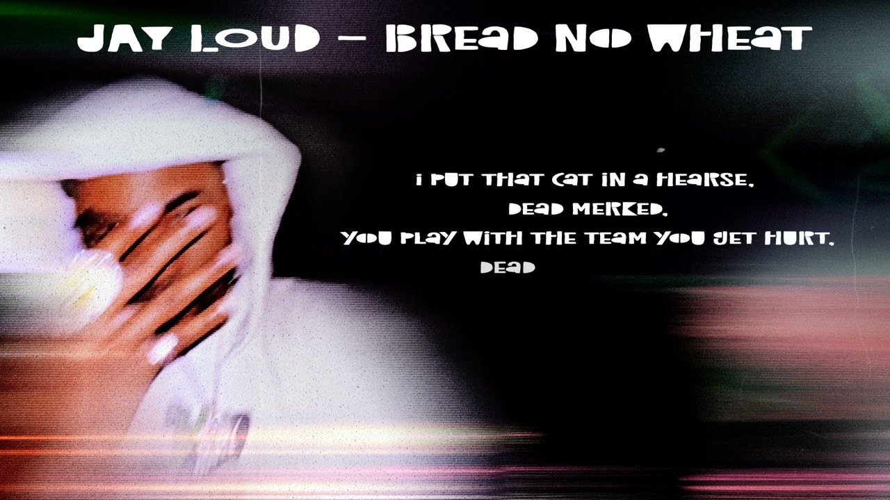Jay Loud - Bread No Wheat (lyrics)