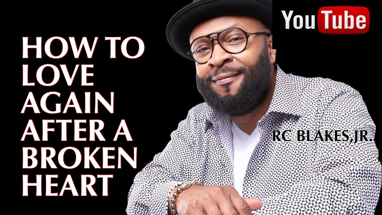 LEARNING TO LOVE AGAIN AND RECEIVE LOVE AFTER A BROKEN HEART www.rcblakes.com