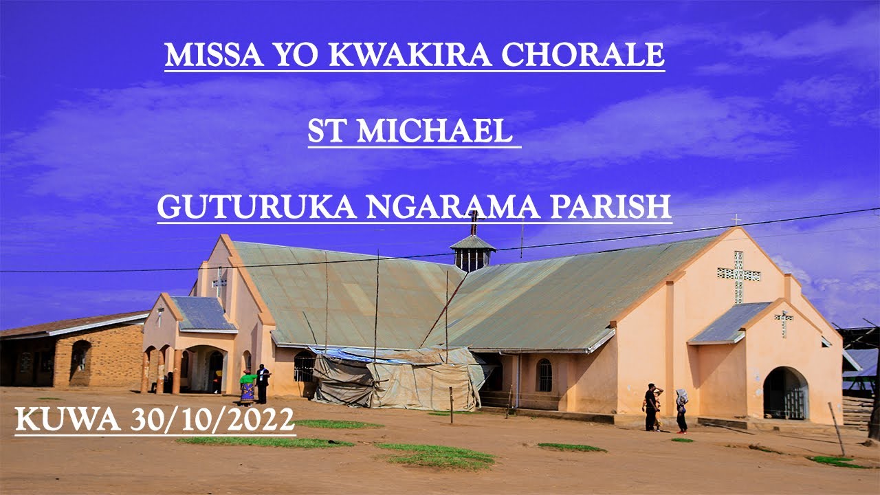 MISA YO KWAKIRA CHORALE St MICHAEL GUTURUKA NGARAMA PARISH