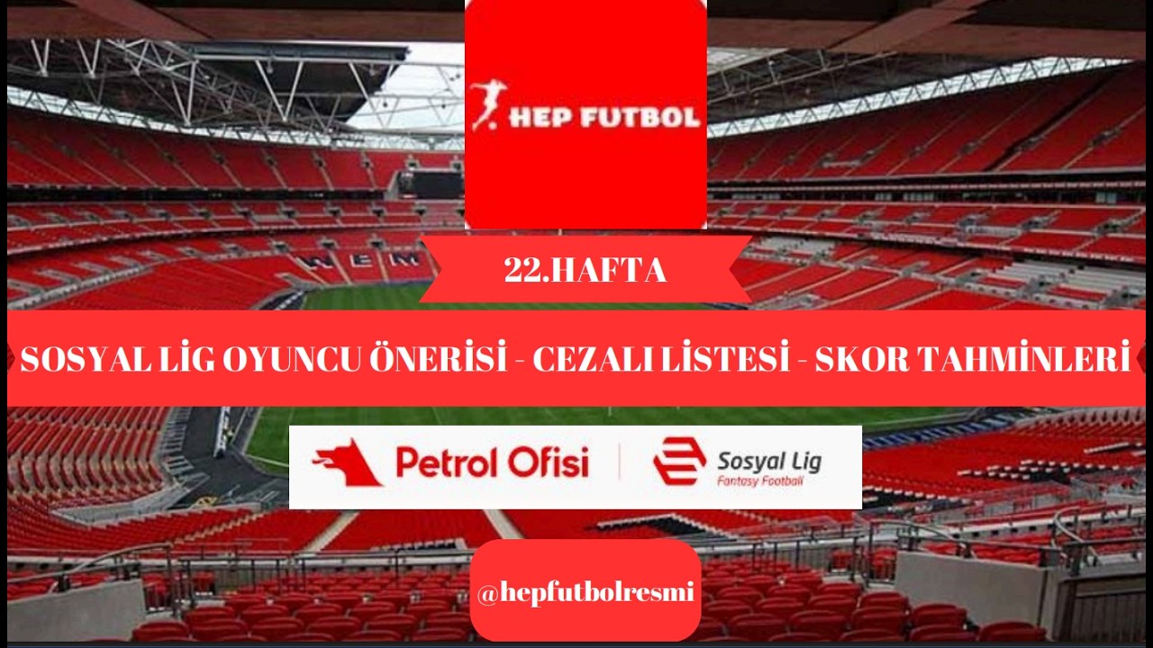 PO Sosyal Lig 22.Hafta Değerlendirme, Analiz ve Futbolcu Önerileri - DEV MAÇTA GOLLER KONUŞUR
