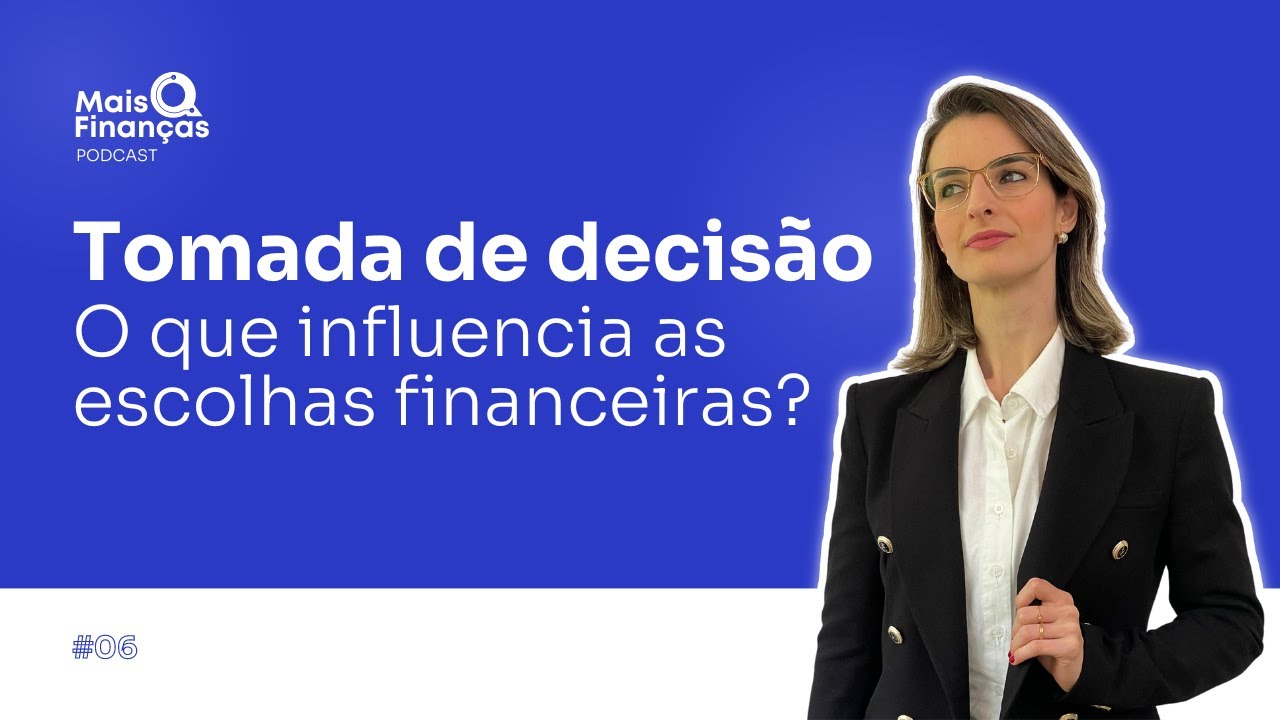 Tomada de decisão: o que influencia as escolhas financeiras? | EP 06