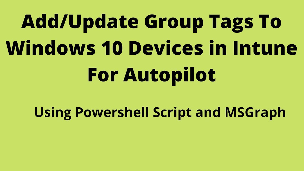 Windows 10 autopilot, Add Group Tags while importing, add/update Group Tags using Powershell Script