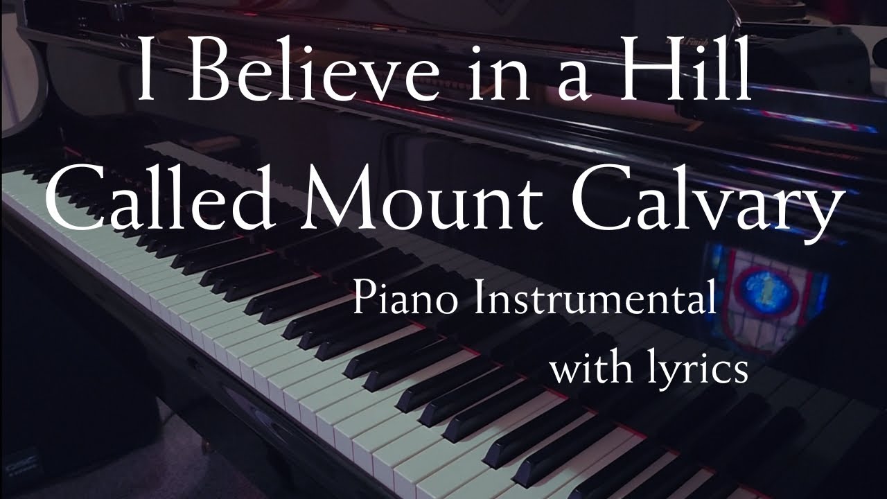 I Believe in a Hill Called Mount Calvary (Piano Hymn w/Lyrics, song orig. by Gaither/Oldham)
