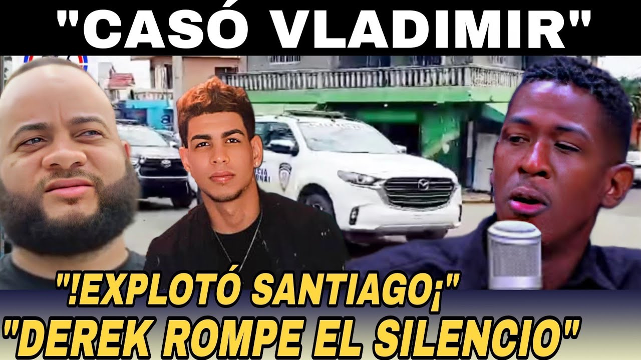 ULTIMO MINUTO: Caso Vladimir sacude Santiago – Derek Soto Almanza rompe el silencio