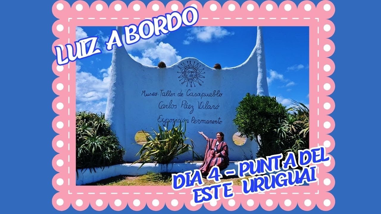 LUIZ A BORDO: DIA 4 - Punta del Este