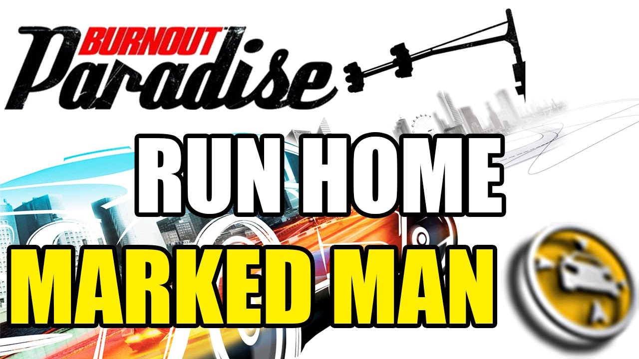 Burnout Paradise - Marked Man: Run Home