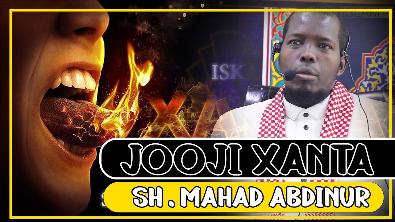 JOOJI XANTA  WAA DHAQAN XUN OO CAMALKAADA BAA BINAAYO || Sh Mahad Abdinuur