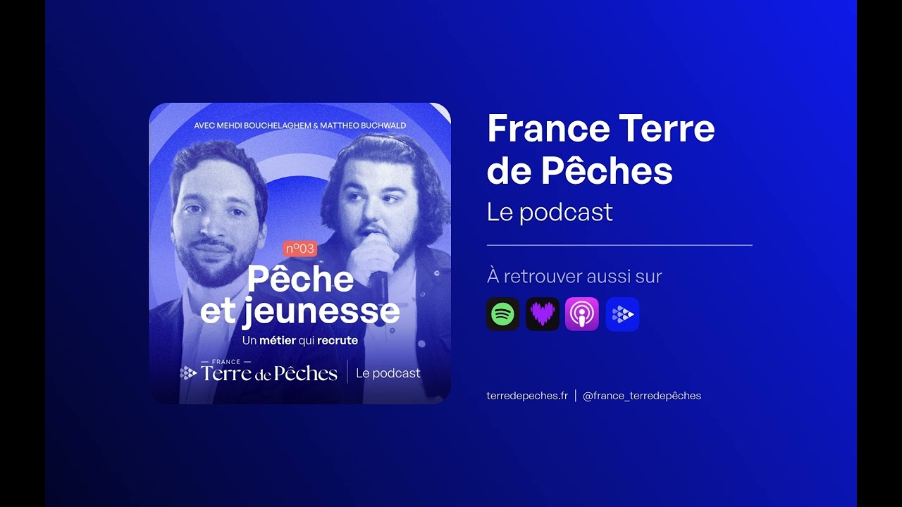 03 Le Podcast - Pêche et jeunesse : un métier qui recrute