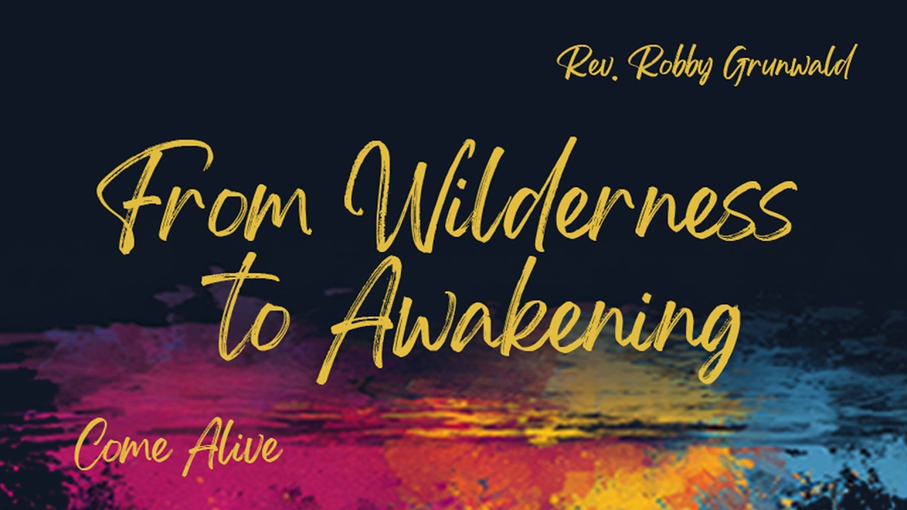 From Wilderness to Awakening // Rev. Robby Grunwald