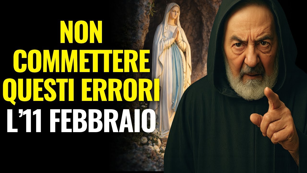 NON FARE MAI QUESTO NEL GIORNO DI NOSTRA SIGNORA DI LOURDES — PADRE PIO LO HA AVVERTITO