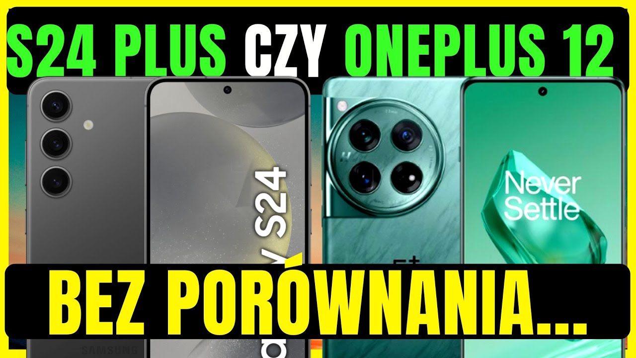 GALAXY S24 PLUS CZY ONEPLUS 12📱 Por&oacute;wnanie Smartfon&oacute;w 📱Jaki smartfon w 2024?