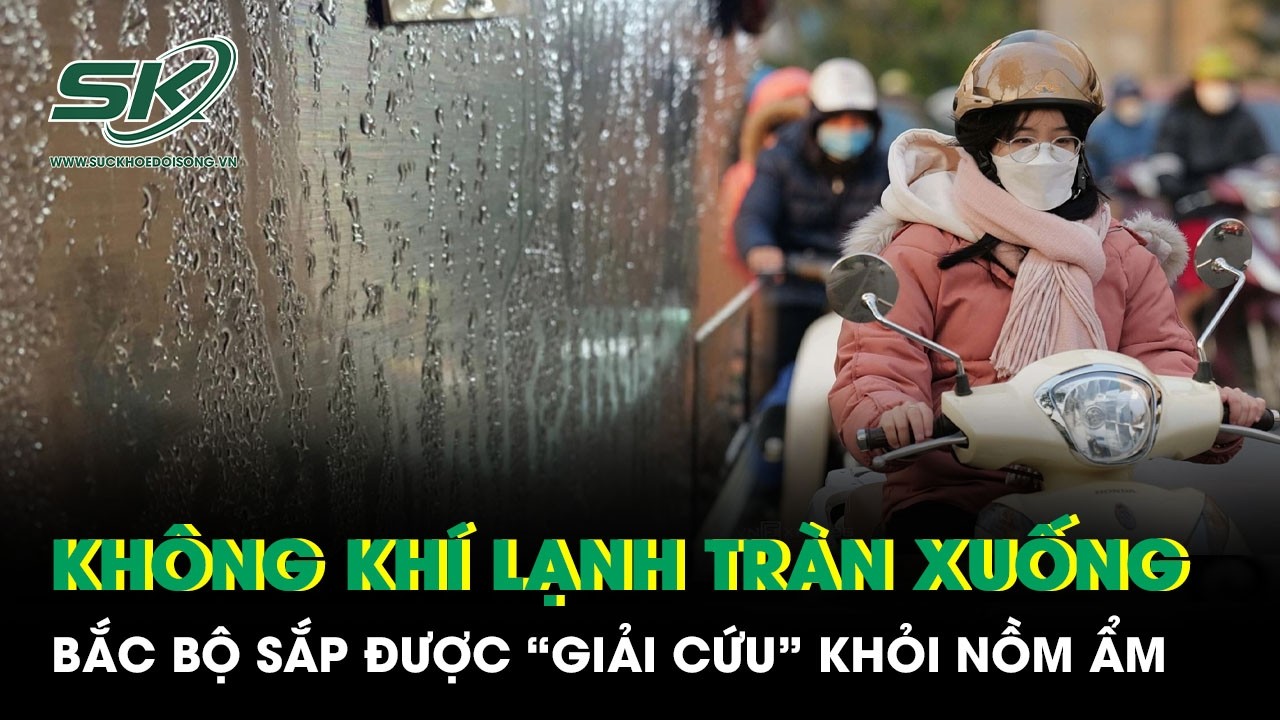 Không khí lạnh tràn xuống, Bắc Bộ sắp được “giải cứu” khỏi nồm ẩm