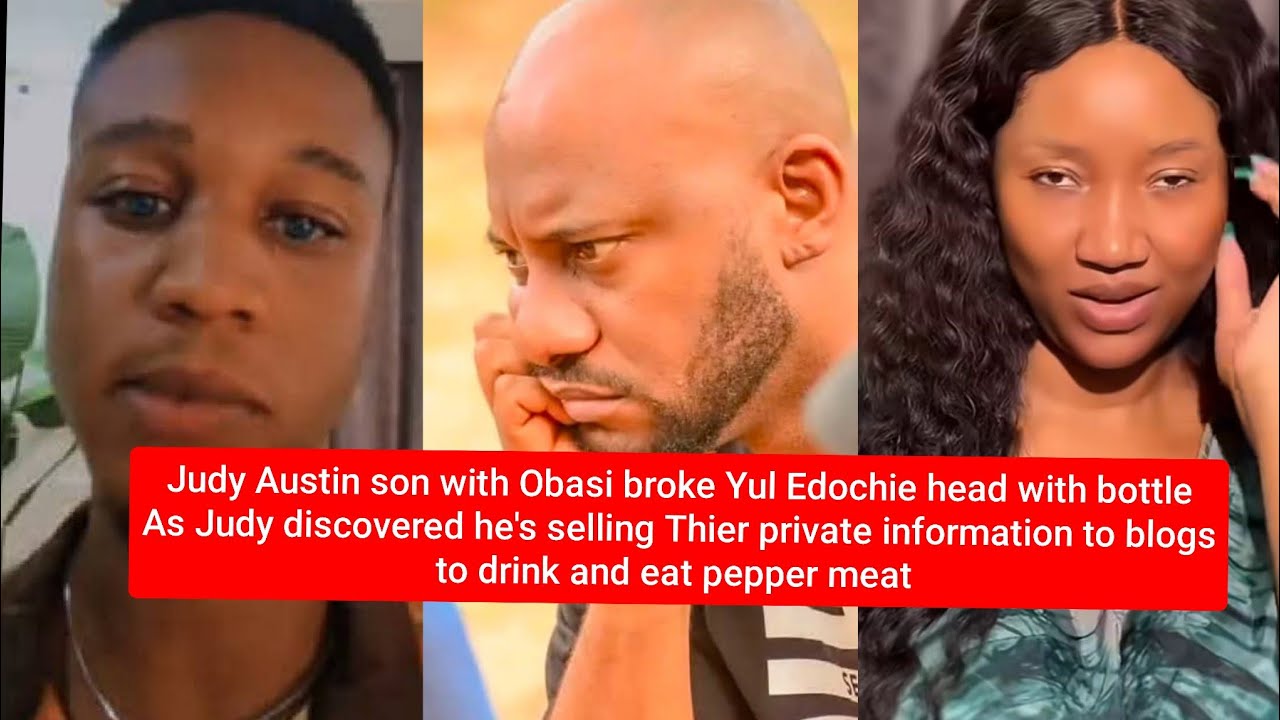 Judy Austin son bróké Yul Edochie head with bottle sold his info to blogs to eat meat and drink beer