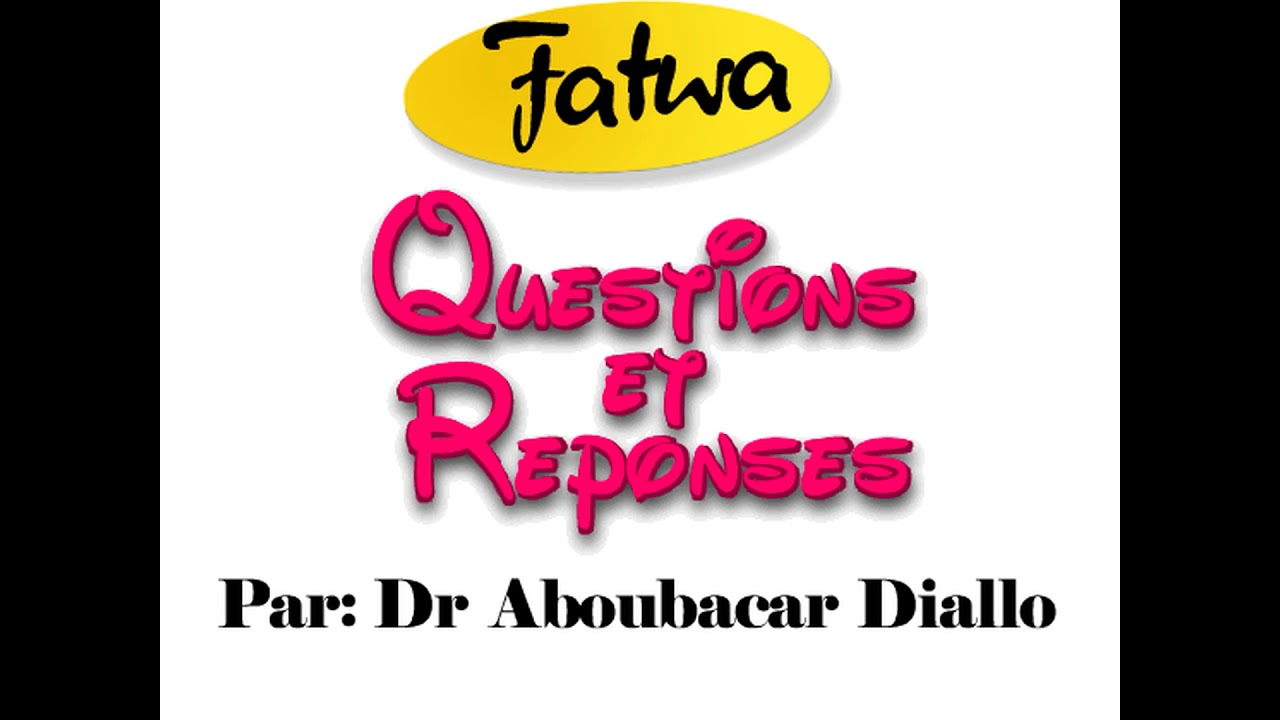 Dr Aboubacar Diallo: Questions et réponses (Fatwa)